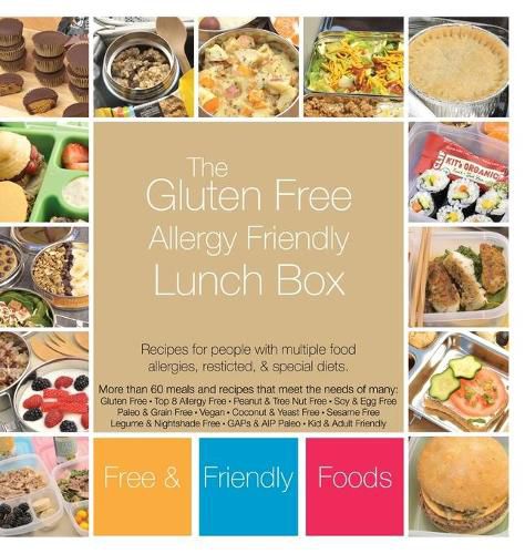 Cover image for The Gluten Free Allergy Friendly Lunch Box: Recipes for people with multiple food allergies, restricted, and special diets.