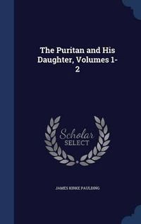 Cover image for The Puritan and His Daughter, Volumes 1-2