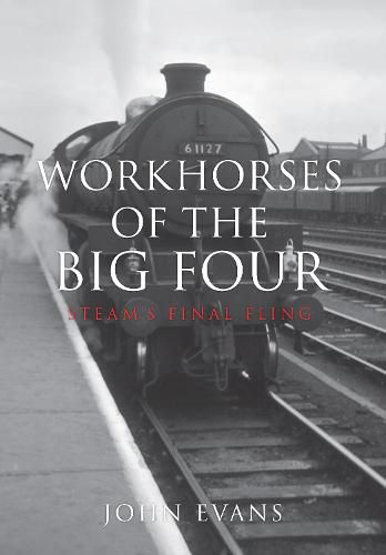 Cover image for Workhorses of the Big Four: Steam's Final Fling