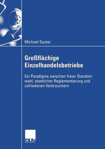 Cover image for Grossflachige Einzelhandelsbetriebe: Ein Paradigma zwischen freier Standortwahl, staatlicher Reglementierung und zufriedenen Verbrauchern