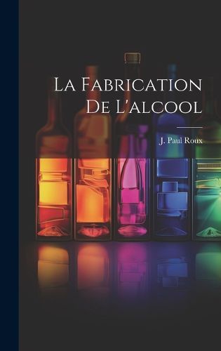 Cover image for La Fabrication De L'alcool