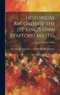 Cover image for Historical Records of the 1St King's Own Stafford Militia