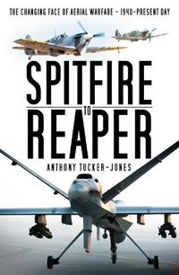 Cover image for Spitfire to Reaper: The Changing Face of Aerial Warfare - 1940-Present Day