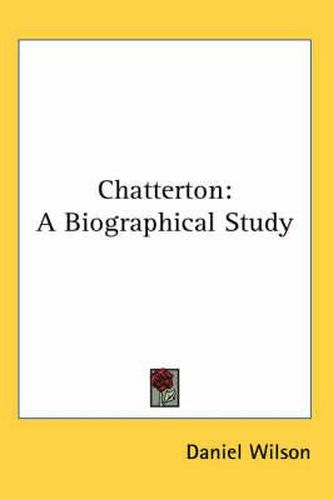 Chatterton: A Biographical Study