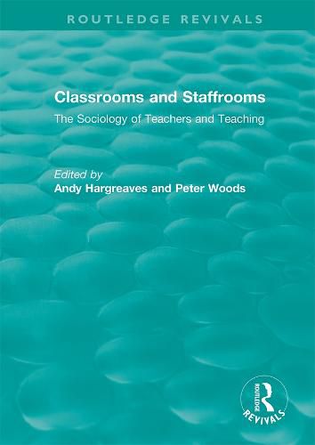 Classrooms and Staffrooms: The Sociology of Teachers and Teaching