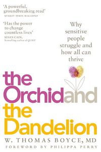 Cover image for The Orchid and the Dandelion: Why Sensitive People Struggle and How All Can Thrive