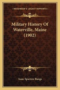 Cover image for Military History of Waterville, Maine (1902)