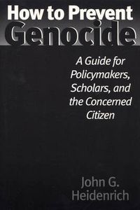 Cover image for How to Prevent Genocide: A Guide for Policymakers, Scholars, and the Concerned Citizen