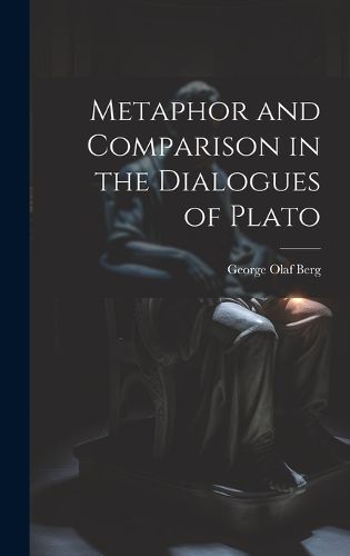 Cover image for Metaphor and Comparison in the Dialogues of Plato