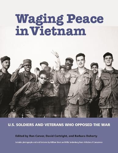 Cover image for Waging Peace in Vietnam: Us Soldiers and Veterans Who Opposed the War