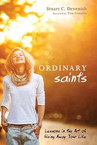 Cover image for Ordinary Saints: Lessons in the Art of Giving Away Your Life