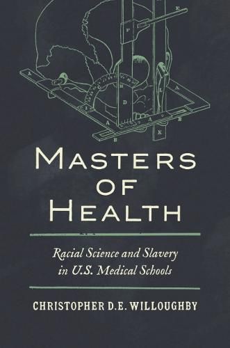 Cover image for Masters of Health: Racial Science and Slavery in U.S. Medical Schools