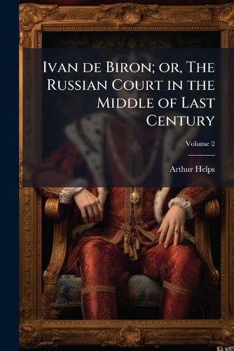 Cover image for Ivan de Biron; Or, the Russian Court in the Middle of Last Century
