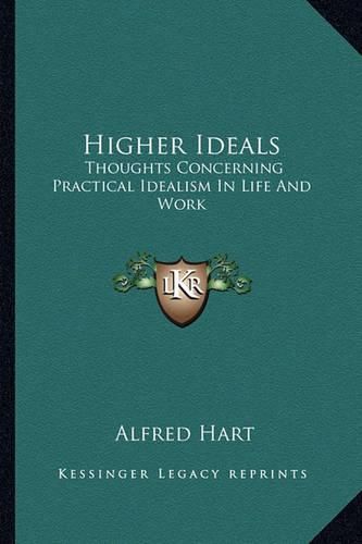 Cover image for Higher Ideals: Thoughts Concerning Practical Idealism in Life and Work