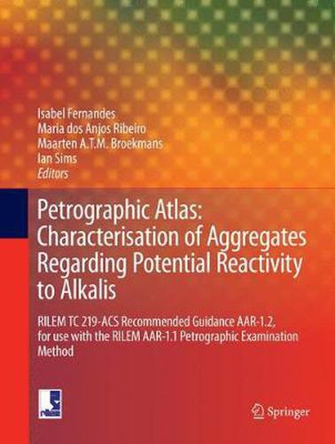 Cover image for Petrographic Atlas: Characterisation of Aggregates Regarding Potential Reactivity to Alkalis: RILEM TC 219-ACS Recommended Guidance AAR-1.2, for Use with the RILEM AAR-1.1 Petrographic Examination Method