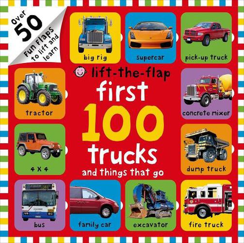 Cover image for First 100 Trucks and Things That Go Lift-The-Flap: Over 50 Fun Flaps to Lift and Learn