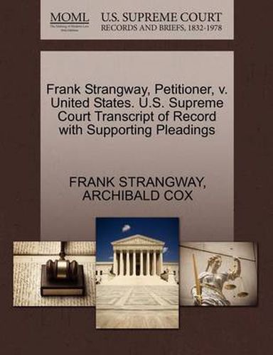 Cover image for Frank Strangway, Petitioner, V. United States. U.S. Supreme Court Transcript of Record with Supporting Pleadings