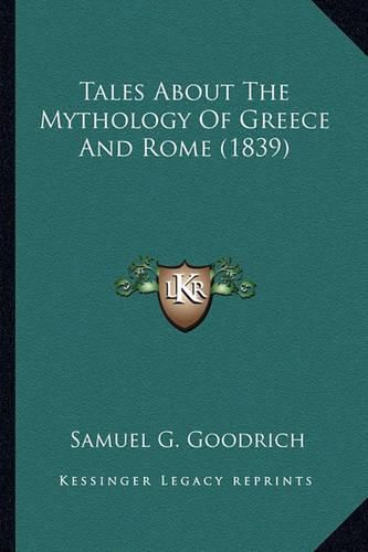 Tales about the Mythology of Greece and Rome (1839) Tales about the Mythology of Greece and Rome (1839)