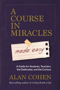 Cover image for A Course in Miracles Made Easy: Mastering the Journey from Fear to Love