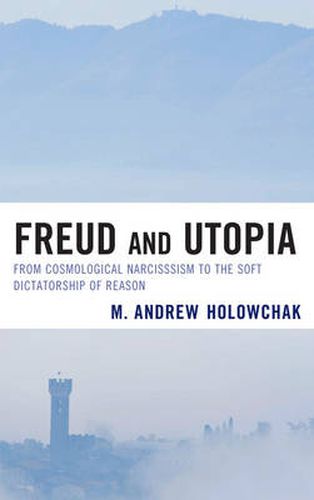 Freud and Utopia: From Cosmological Narcissism to the Soft Dictatorship of Reason