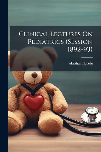 Cover image for Clinical Lectures On Pediatrics (Session 1892-93)