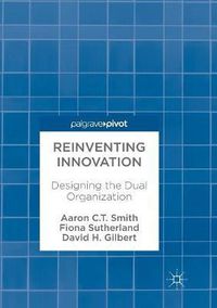 Cover image for Reinventing Innovation: Designing the Dual Organization