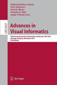 Cover image for Advances in Visual Informatics: Third International Visual Informatics Conference, IVIC 2013, Selangor, Malaysia, November 13-15, 2013, Proceedings