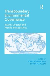 Cover image for Transboundary Environmental Governance: Inland, Coastal and Marine Perspectives