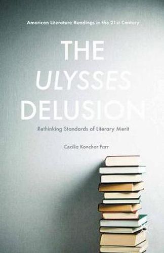 Cover image for The Ulysses Delusion: Rethinking Standards of Literary Merit