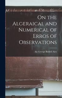 Cover image for On the Algeraical and Numerical of Erros of Observations