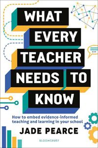 Cover image for What Every Teacher Needs to Know: How to embed evidence-informed teaching and learning in your school