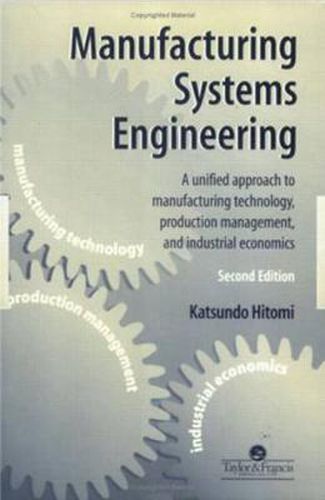 Cover image for Manufacturing Systems Engineering: A Unified Approach to Manufacturing Technology, Production Management and Industrial Economics