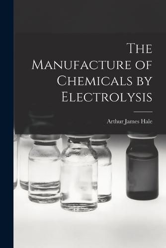 Cover image for The Manufacture of Chemicals by Electrolysis