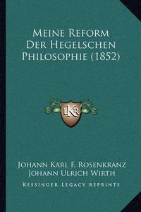 Cover image for Meine Reform Der Hegelschen Philosophie (1852)