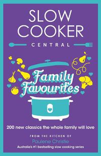 Cover image for Slow Cooker Central Family Favourites: 200 new classics the whole family will love