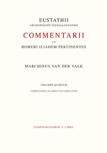 Cover image for Commentarii ad Homeri Iliadem pertinentes ad fidem Codicis Laurentiani editi: 4. Commentarios ad libros  -  complectens