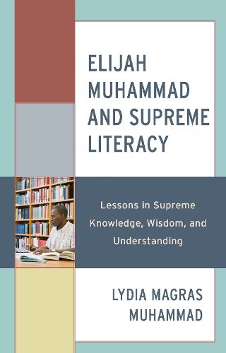 Cover image for Elijah Muhammad and Supreme Literacy: Lessons in Supreme Knowledge, Wisdom, and Understanding