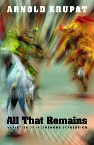 Cover image for All That Remains: Varieties of Indigenous Expression