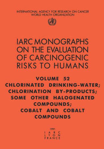 Cover image for Chlorinated Drinking-Water, Chlorination By-products, Some Other Halogenated Compounds; Cobalt and Cobalt Compounds: IARC Monographs on the Evaluation of the Carcinogenic Risks to Humans