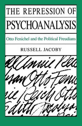 Cover image for The Repression of Psychoanalysis: Otto Fenichel and the Political Freudians