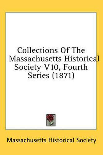 Cover image for Collections of the Massachusetts Historical Society V10, Fourth Series (1871)