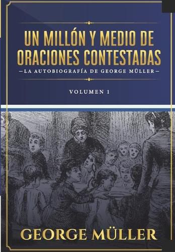 Cover image for Un millon y medio de oraciones contestadas - Vol. 1: La autobiografia de George Muller