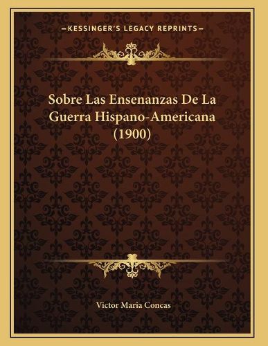 Cover image for Sobre Las Ensenanzas de La Guerra Hispano-Americana (1900)