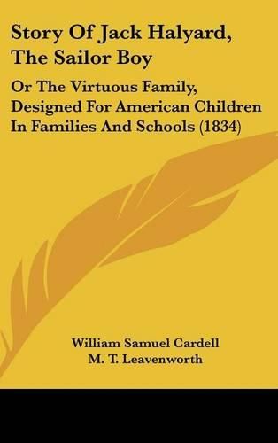 Cover image for Story Of Jack Halyard, The Sailor Boy: Or The Virtuous Family, Designed For American Children In Families And Schools (1834)