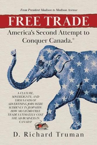 Cover image for Free Trade: America's Second Attempt to Conquer Canada