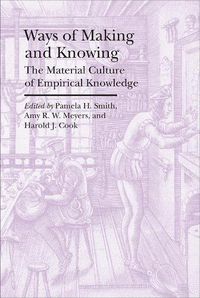 Cover image for Ways of Making and Knowing - The Material Culture of Empirical Knowledge