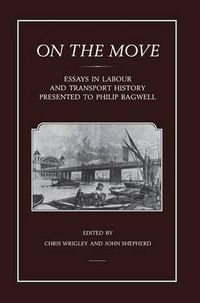 Cover image for On the Move: Essays in Labour and Transport History Presented to Philip Bagwell
