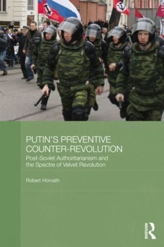 Cover image for Putin's Preventive Counter-Revolution: Post-Soviet Authoritarianism and the Spectre of Velvet Revolution