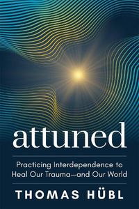 Cover image for Attuned: Practicing Interdependence to Heal Our Trauma--And Our World