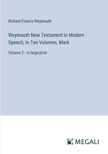 Cover image for Weymouth New Testament in Modern Speech; In Ten Volumes, Mark